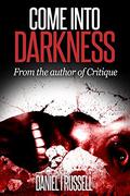 Come Into Darkness by Daniel I. Russell