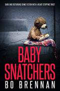 Baby Snatchers (Detectives India Kane & AJ Colt #2) by Bo Brennan