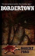 Bordertown by Robert Ford