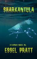 Sharkantula (B-Movie Novels #1) by Essel Pratt