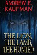 The Lion, The Lamb, The Hunted (Patrick Bannister #1) by Andrew E. Kaufman