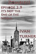 Zombies!: Episode 2.9: It's Not the End of the World (Zombies! #2.9) by Ivan Turner