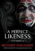 A Perfect Likeness: Two Novellas by Waubgeshig Rice