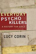Everyday Psychokillers: A History for Girls by Lucy Corin