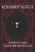 My Bloodiest Valentine: A Paranormal Valentine Anthology by K.A. Morse