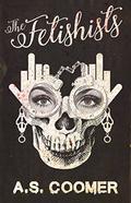 The Fetishists by A.S. Coomer