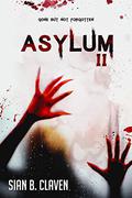Asylum II by Sian B. Claven