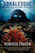 Coralesque and Other Tales to Disturb and Distract by Rebecca Fraser