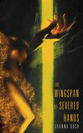 The Wingspan of Severed Hands by Joanna Koch, Joe Koch