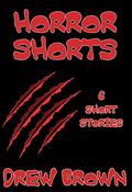 Horror Shorts by Drew Brown