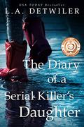 The Diary of a Serial Killer's Daughter by L.A. Detwiler