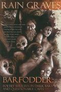 Barfodder: Poetry Written in Dark Bars and Questionable Cafes by Rain Graves