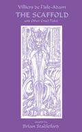 The Scaffold And Other Cruel Tales by Auguste de Villiers de l'Isle-Adam