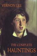 The Complete Hauntings by Vernon Lee