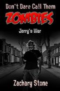 Jerry's War  (Don't Dare Call Them Zombies) by Zachary Stone