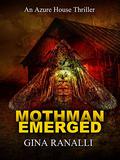 Mothman Emerged: Azure House Book 1 (Azure House #1) by Gina Ranalli