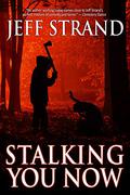 Stalking You Now by Jeff Strand