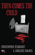 Then Comes The Child by Christopher Fulbright