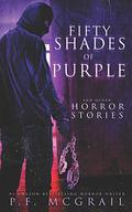 50 Shades of Purple: And Other Horror Stories by P.F. McGrail