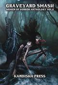 Graveyard Smash: Women of Horror Anthology Volume 2 by Sonora Taylor