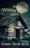The Wishing House by Emma-Nicole Lewis