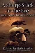A Sharp Stick in the Eye  (and Other Funny Stories) by John M. McIlveen