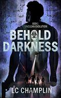 Behold Darkness by L.C. Champlin
