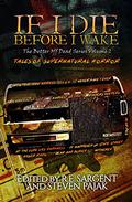 If I Die Before I Wake: Tales of Supernatural Horror (Better Off Dead #2) by Steven Pajak
