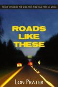 Roads Like These by Lon Prater