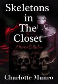 Skeletons in The Closet [A Horror Collection] by Charlotte Munro