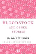 Bloodstock and Other Stories  (Bloomsbury Reader) by Margaret Irwin