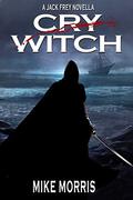 Cry Witch (Jack Frey #1.5) by Mike Morris