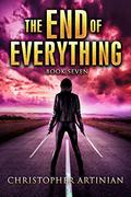 The End of Everything: Book 7 (The End of Everything #7) by Christopher Artinian