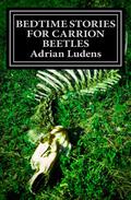 Bedtime Stories for Carrion Beetles by Adrian Ludens