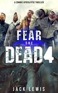 Fear the Dead 4 (Fear the Dead #4) by Jack Lewis