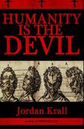 Humanity Is The Devil by Jordan Krall