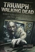 Triumph of The Walking Dead: Robert Kirkman's Zombie Epic on Page and Screen by Brendan Deneen