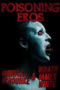Poisoning Eros by Monica J. O'Rourke