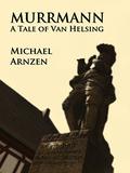 Murrmann: A Tale of Van Helsing by Michael A. Arnzen