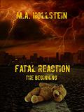 Fatal Reaction: The Beginning (Fatal Reaction #1) by M.A. Hollstein