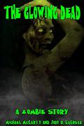 The Glowing Dead: A Zombie Short Story by Michael McCarty