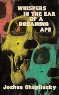 Whispers in the Ear of a Dreaming Ape by Joshua Chaplinsky