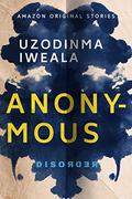 Anonymous (Disorder #4) by Uzodinma Iweala