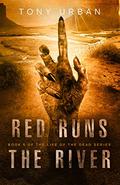 Red Runs the River  (Life of the Dead) by Tony Urban