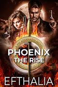Phoenix: The Rise (Phi Athanatoi #3) by Efthalia