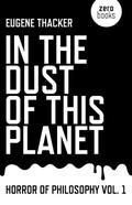 In the Dust of This Planet (Horror of Philosophy #1) by Eugene Thacker