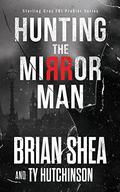 Hunting the Mirror Man (Sterling Gray FBI Profiler #1) by Ty Hutchinson