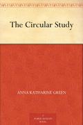 The Circular Study (Mr. Gryce #10) by Anna Katharine Green