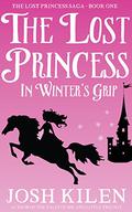 The Lost Princess in Winter's Grip by Josh Kilen