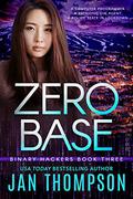 Zero Base: Man or Machine... A Near-Future Technothriller with Inspirational Romance (Binary Hackers #3) by Jan Thompson